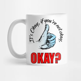 It's OK, If you're not Okay, OK? Mug